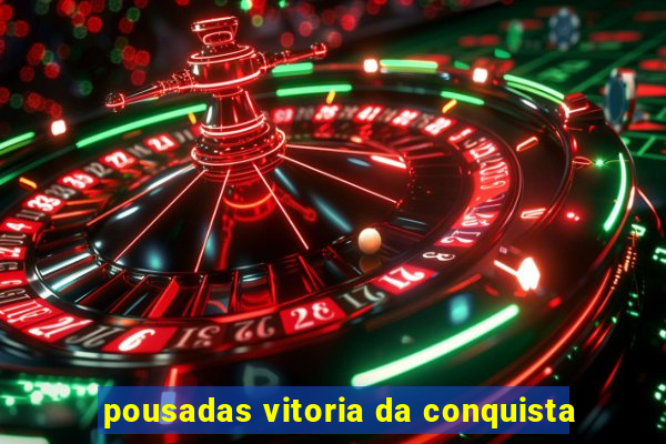 pousadas vitoria da conquista