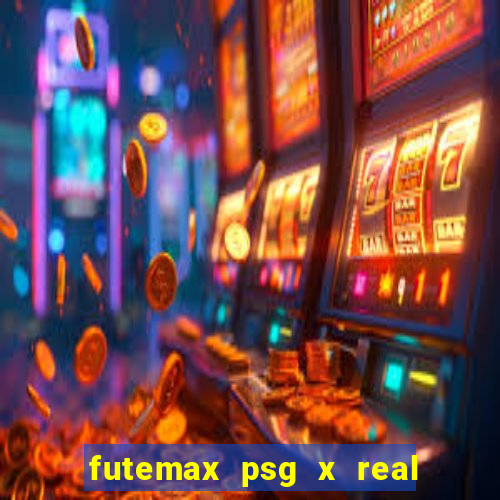 futemax psg x real madrid ao vivo