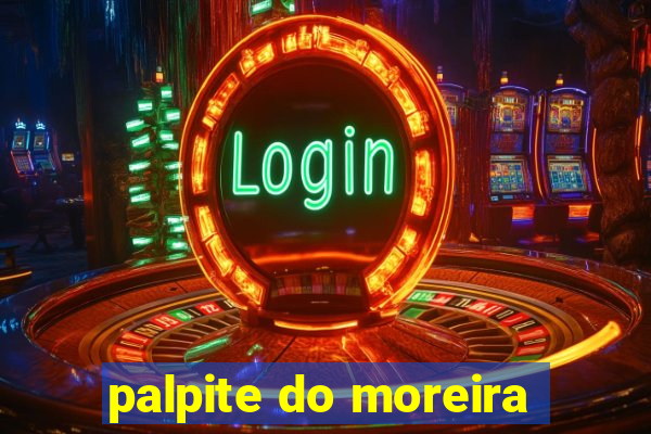 palpite do moreira