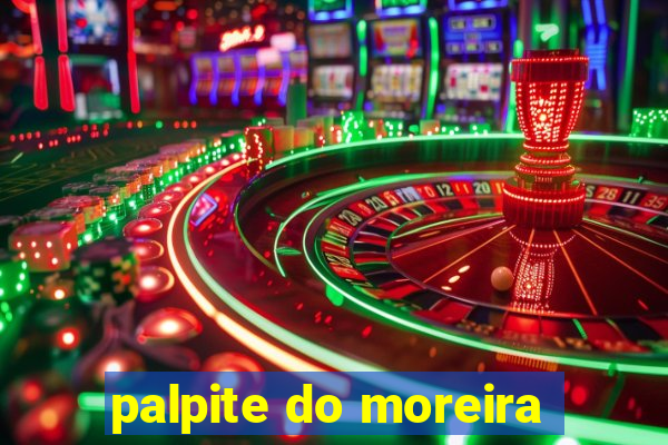 palpite do moreira