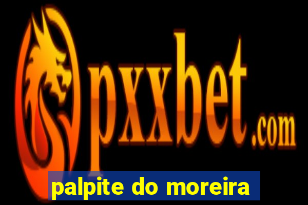 palpite do moreira