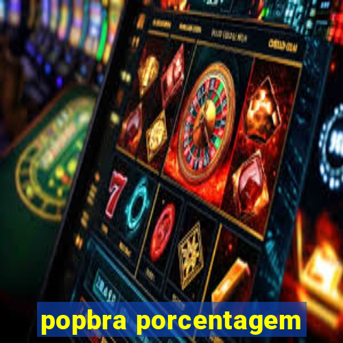 popbra porcentagem