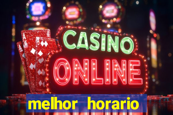 melhor horario jogar fortune tiger