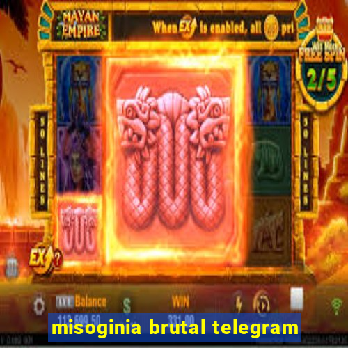 misoginia brutal telegram