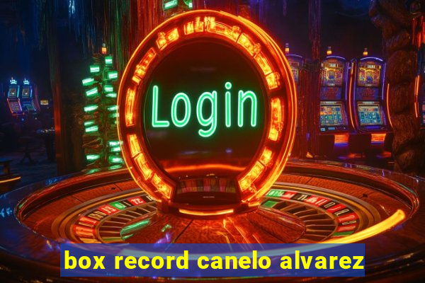 box record canelo alvarez