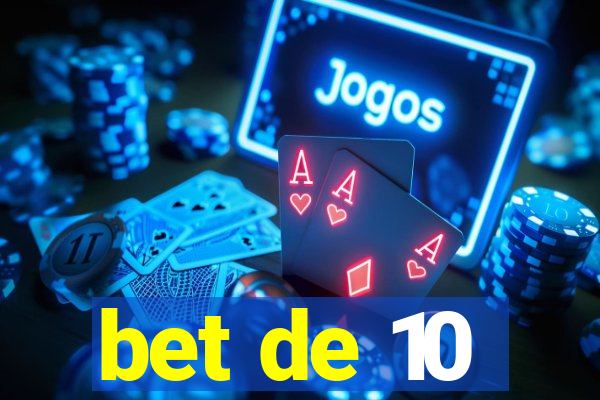 bet de 10