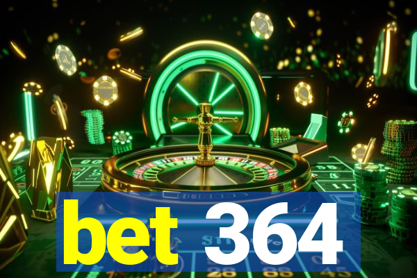 bet 364