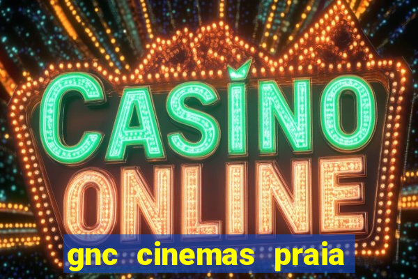 gnc cinemas praia de belas