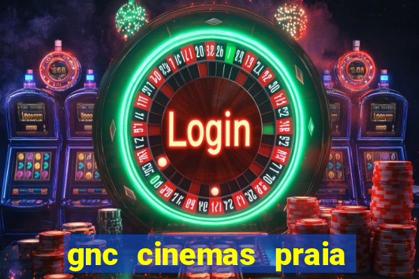 gnc cinemas praia de belas