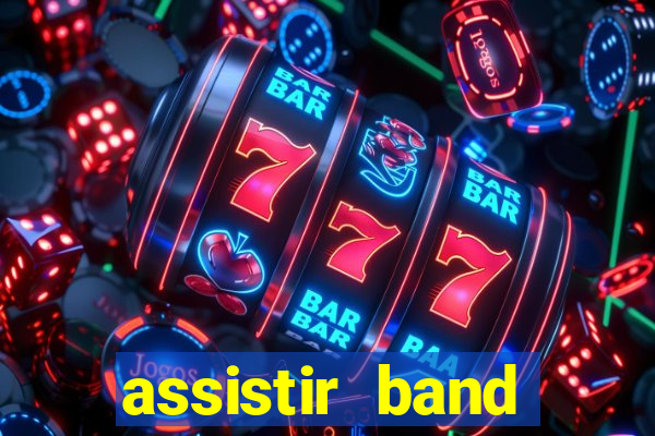 assistir band online ao vivo gratis