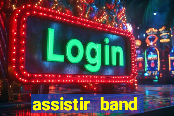 assistir band online ao vivo gratis