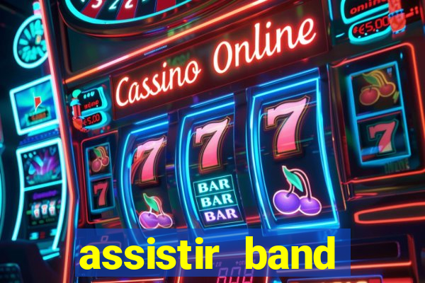 assistir band online ao vivo gratis