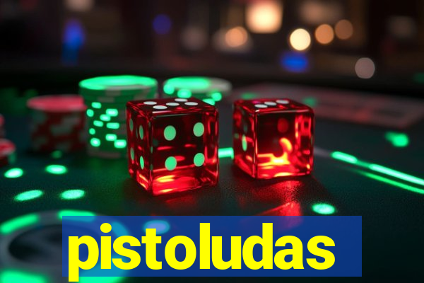 pistoludas