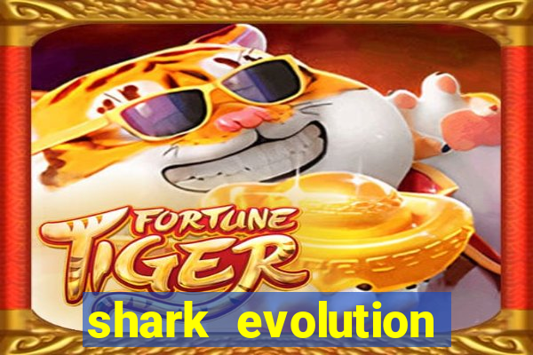 shark evolution dinheiro infinito