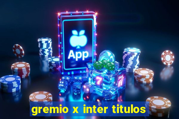 gremio x inter titulos