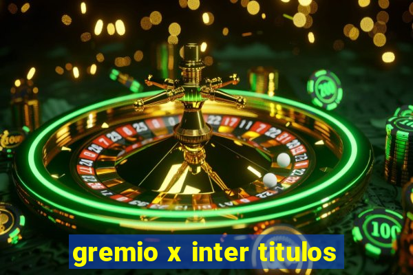 gremio x inter titulos