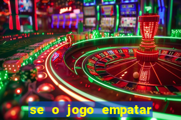 se o jogo empatar hoje quem ganha