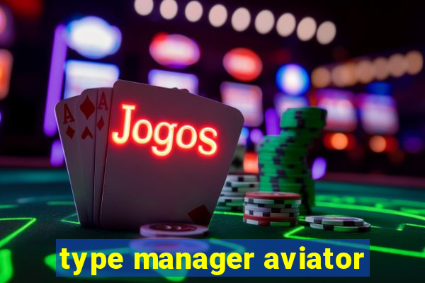 type manager aviator