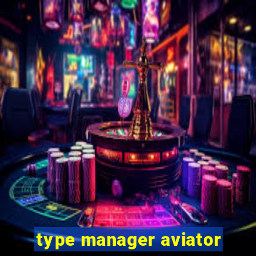 type manager aviator