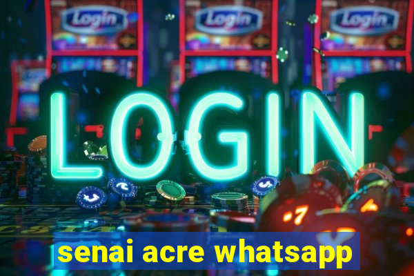 senai acre whatsapp