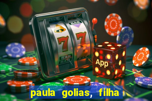 paula golias, filha de ronald golias