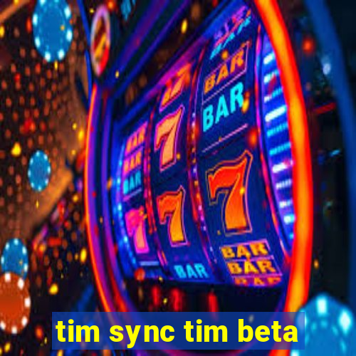 tim sync tim beta