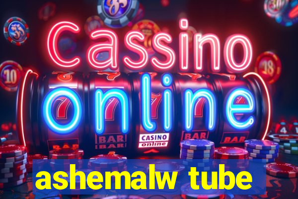 ashemalw tube