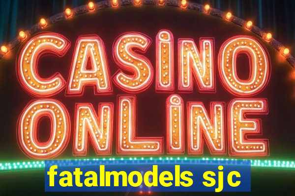 fatalmodels sjc