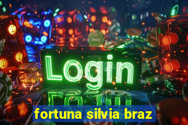 fortuna silvia braz