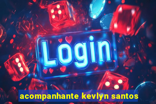 acompanhante kevlyn santos