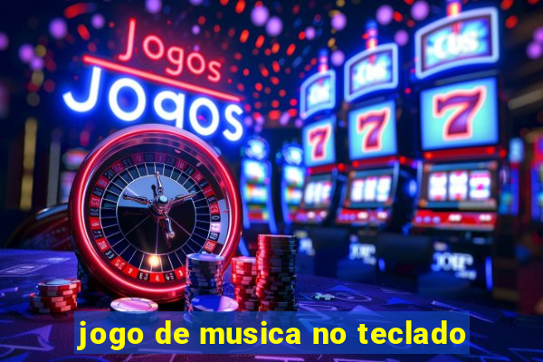 jogo de musica no teclado