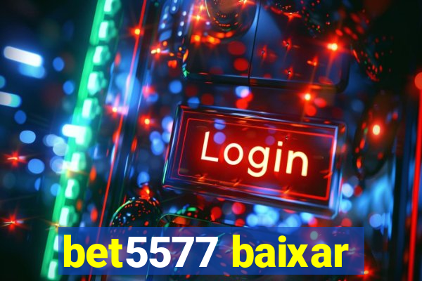 bet5577 baixar