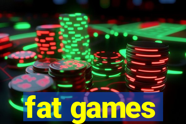 fat games