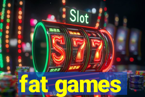 fat games