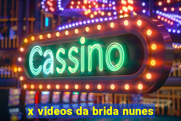 x videos da brida nunes