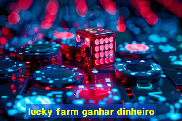 lucky farm ganhar dinheiro