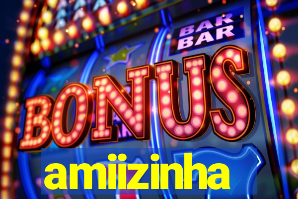 amiizinha