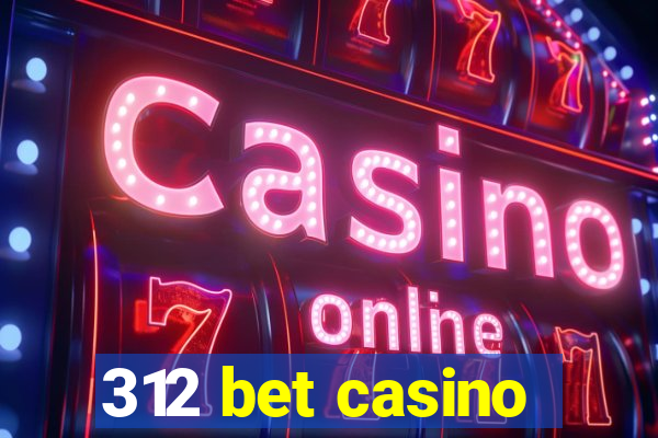 312 bet casino