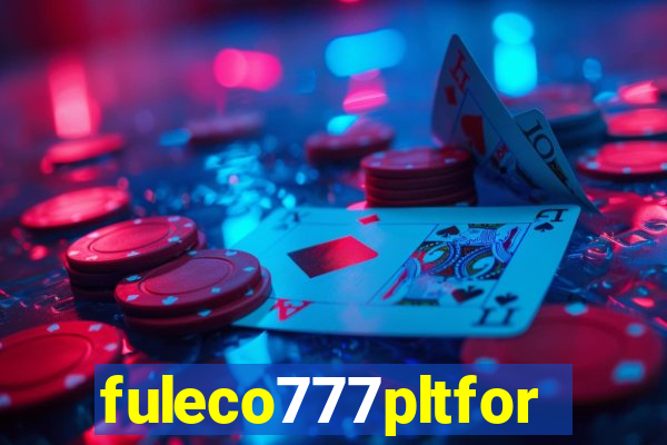 fuleco777pltfor