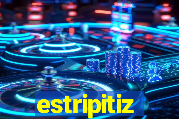 estripitiz