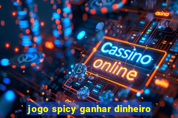 jogo spicy ganhar dinheiro