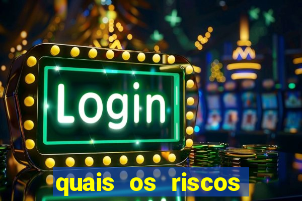 quais os riscos dos jogos de aposta