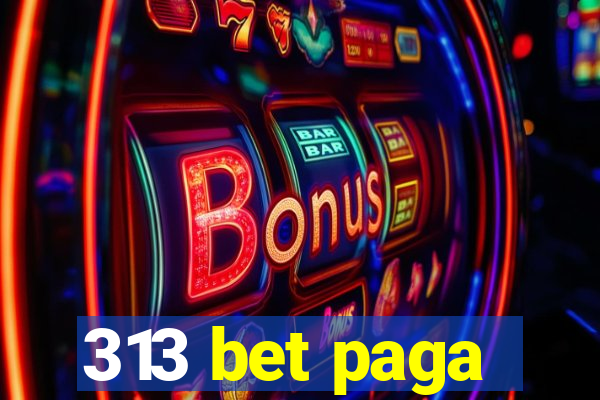 313 bet paga