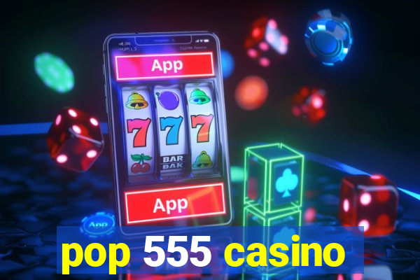 pop 555 casino