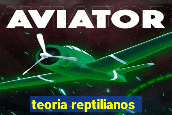 teoria reptilianos