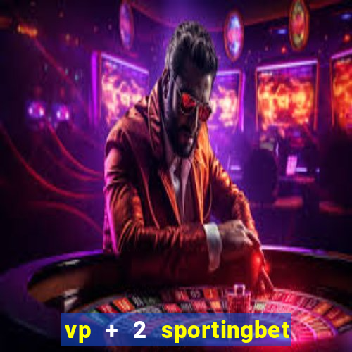 vp + 2 sportingbet o que significa