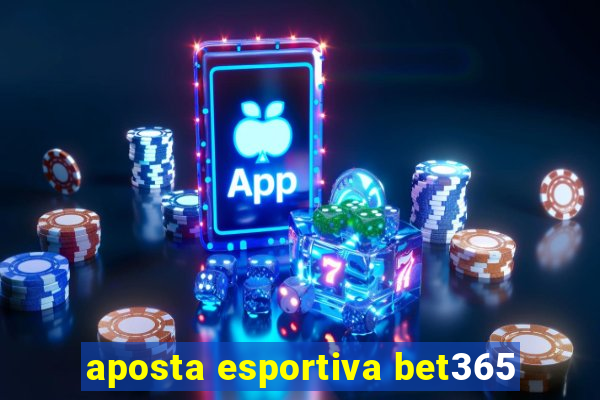 aposta esportiva bet365