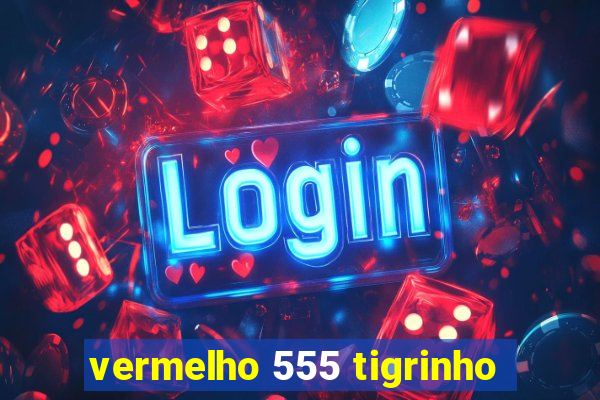 vermelho 555 tigrinho