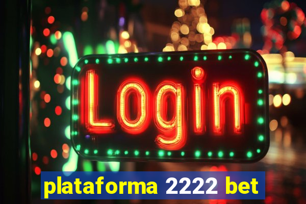 plataforma 2222 bet