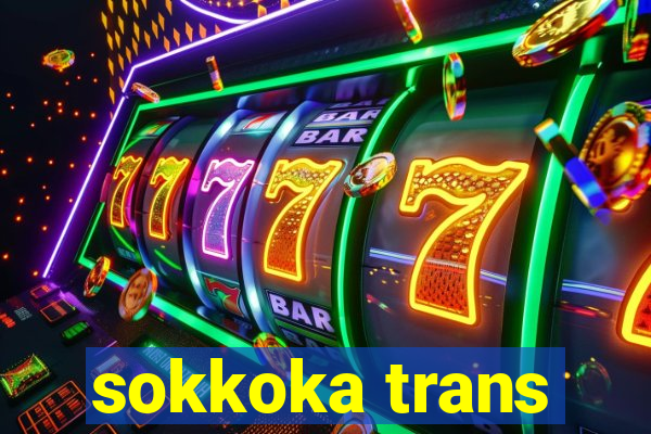 sokkoka trans